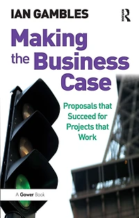 Making the Business Case: Proposals that Succeed for Projects Work