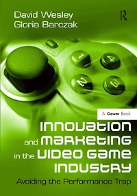 Innovation and Marketing the Video Game Industry: Avoiding Performance Trap