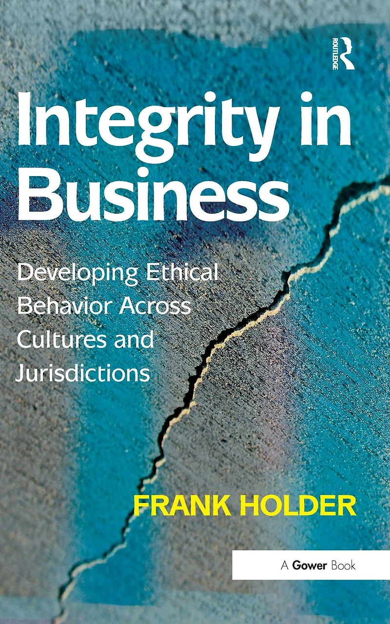 Integrity Business: Developing Ethical Behavior Across Cultures and Jurisdictions
