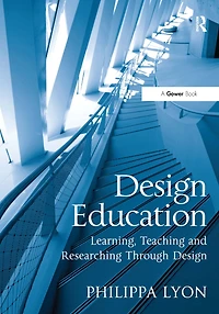 Design Education: Learning, Teaching and Researching Through