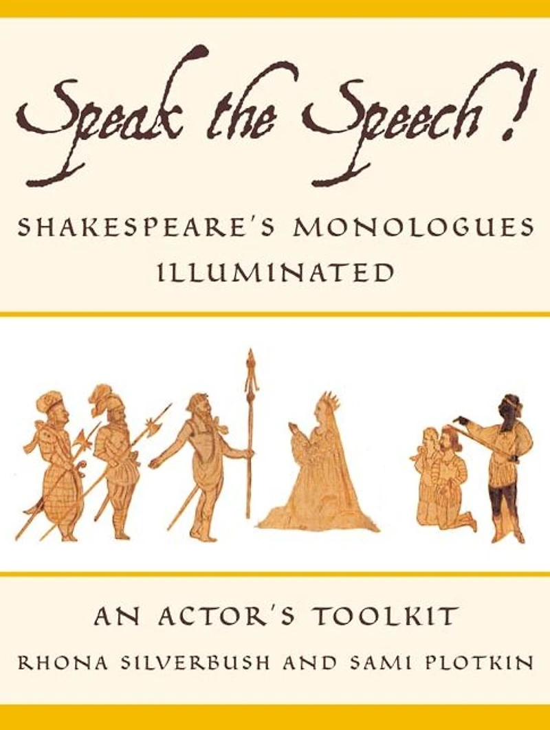 Speak the Speech!: Shakespeare's Monologues Illuminated: An Actor's Toolkit