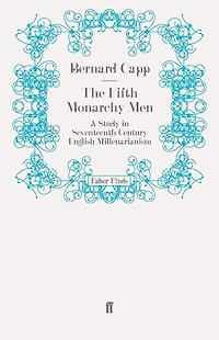 The Fifth Monarchy Men: A Study Seventeenth-Century English Millenarianism