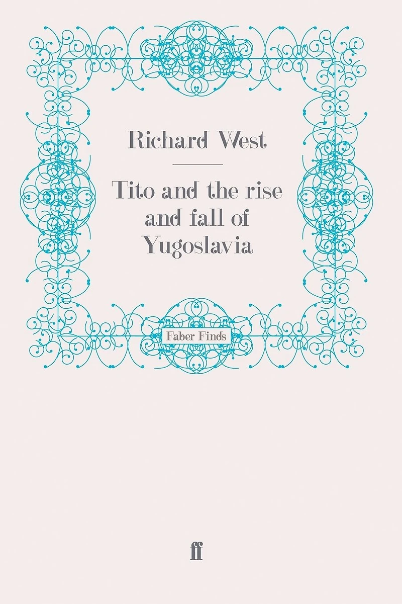 Tito and the Rise Fall of Yugoslavia