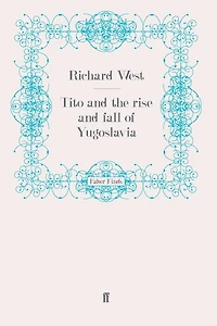 Tito and the Rise Fall of Yugoslavia