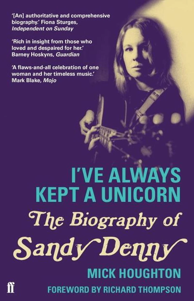 I've Always Kept a Unicorn: The Biography of Sandy Denny
