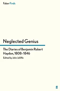 Neglected Genius: The Diaries of Benjamin Robert Haydon, 1808-1846