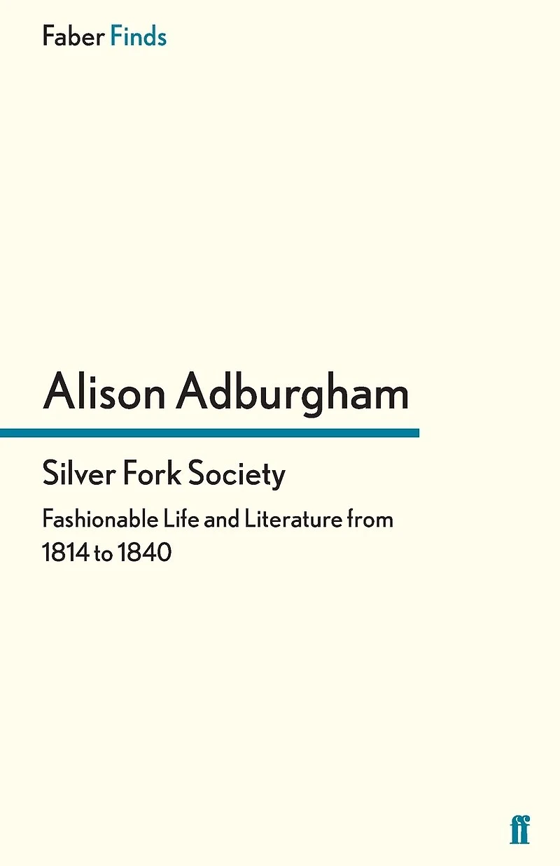 Silver Fork Society: Fashionable Life and Literature from 1814 to 1840