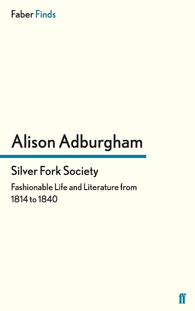 Silver Fork Society: Fashionable Life and Literature from 1814 to 1840
