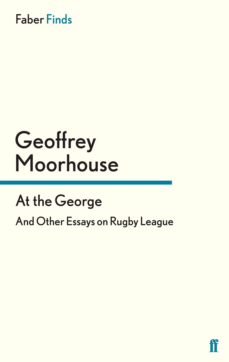 At the George: And Other Essays on Rugby League