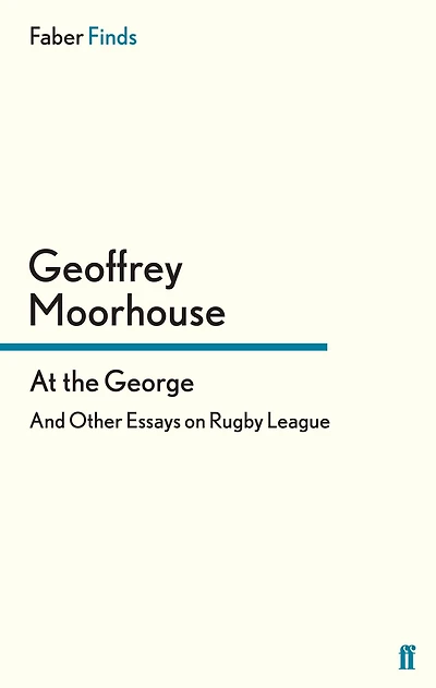 At the George: And Other Essays on Rugby League