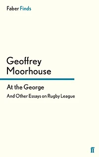 At the George: And Other Essays on Rugby League
