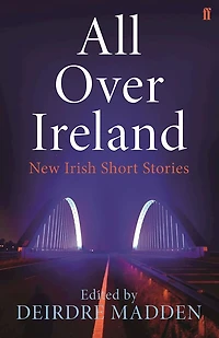 All Over Ireland: New Irish Short Stories