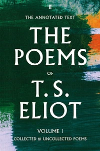 The Poems of T. S. Eliot, Volume I: Collected and Uncollected