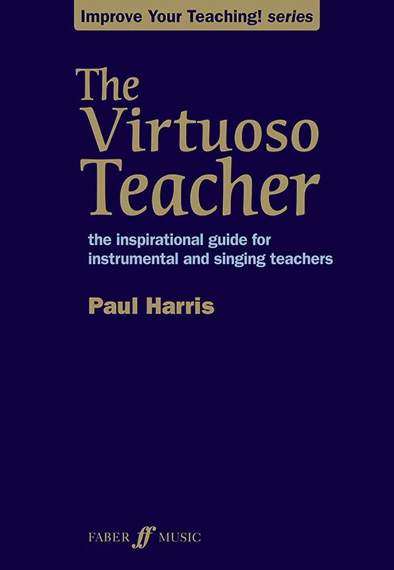 The Virtuoso Teacher: Inspirational Guide for Instrumental and Singing Teachers