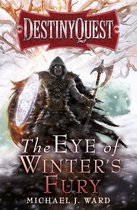 The Eye of Winter's Fury (DestinyQuest Series #3)