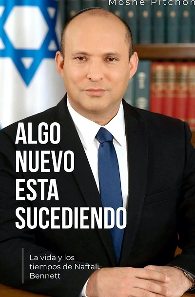 Algo Nuevo Está Sucediendo: La vida y los tiempos de Naftali Bennett