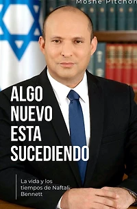 Algo Nuevo Está Sucediendo: La vida y los tiempos de Naftali Bennett