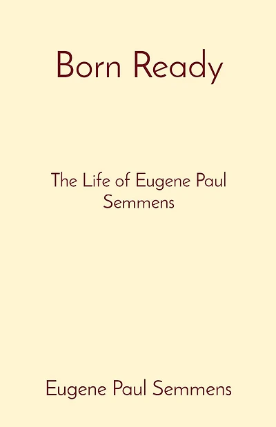 Born Ready: The Life of Eugene Paul Semmens