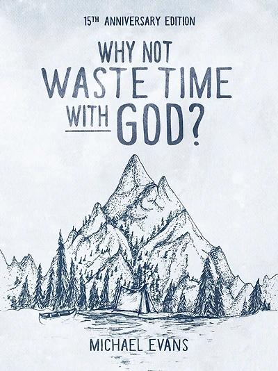 Why Not Waste Time With God?