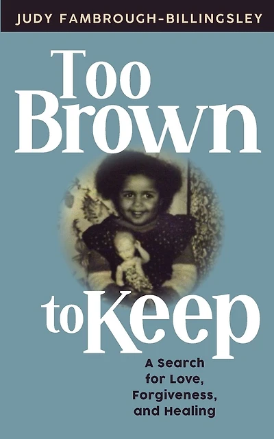 Too Brown to Keep: A Search for Love, Forgiveness and Healing