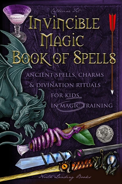 Invincible Magic Book of Spells: Ancient Spells, Charms and Divination Rituals for Kids in Magic Training:
