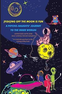 [Fish]ing Off the Moon Is Fun; A Psycho-Naughts' Journey to the Inner Worlds: Adventures of Some Half-Famous Psycho-Naughts