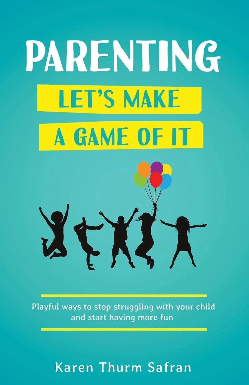 ParentingLet's Make a Game of It: Playful Ways to Stop Struggling with Your Child and Start Having More Fun