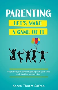 ParentingLet's Make a Game of It: Playful Ways to Stop Struggling with Your Child and Start Having More Fun