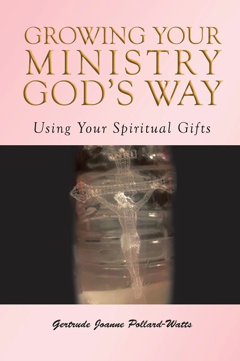 Growing Your Ministry God's Way: Using Spiritual Gifts