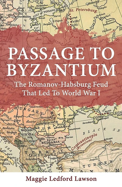 Passage to Byzantium: The Romanov-Habsburg Feud that Led to World War I