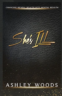 She's ILL: Changing Mental Health To Mental Wealth
