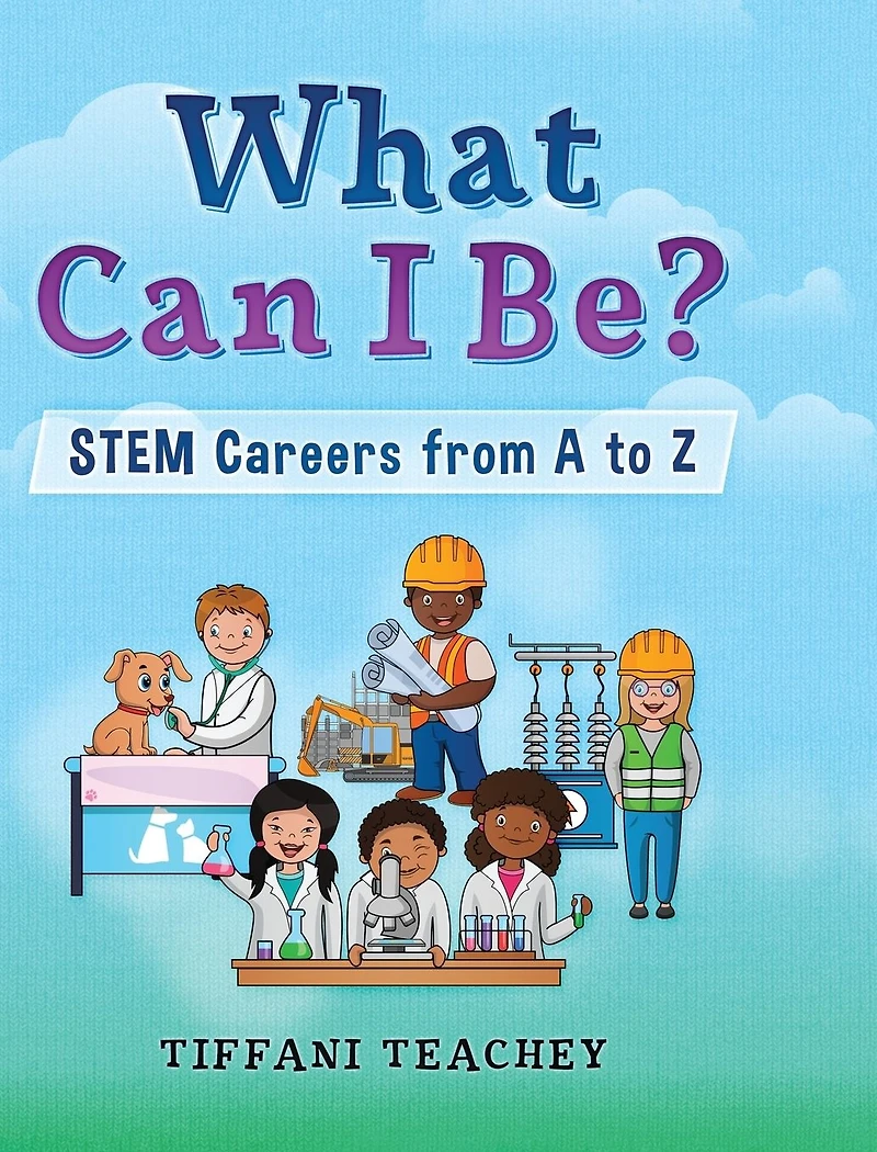 What Can I Be? STEM Careers from A to Z