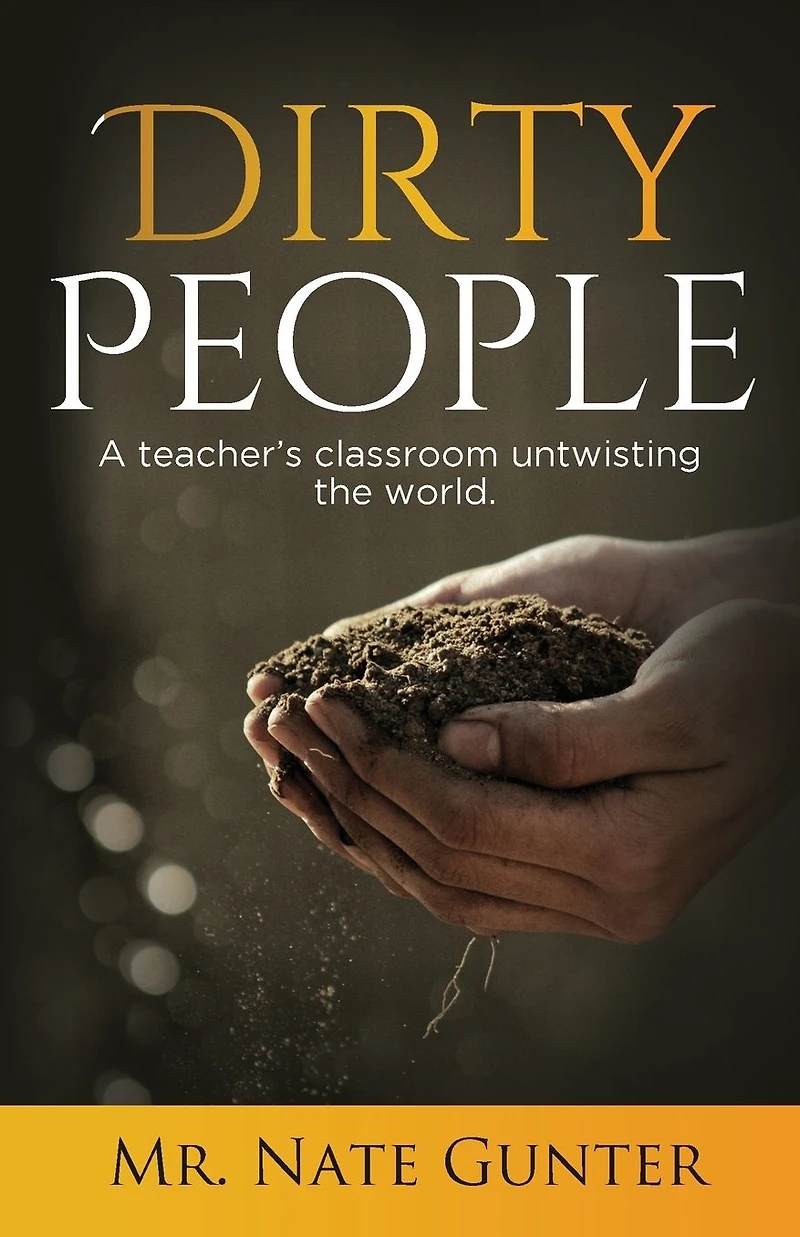 Dirty People: A teacher's classroom untwisting the world