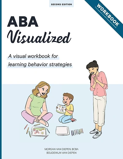 ABA Visualized Workbook 2nd Edition: A visual workbook for learning behavior strategies