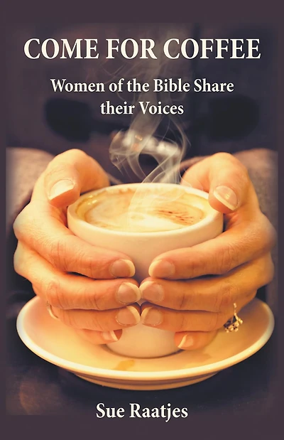 Come for Coffee: Women of the Bible Share their Voices