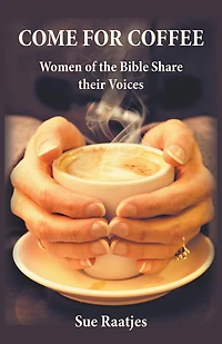 Come for Coffee: Women of the Bible Share their Voices