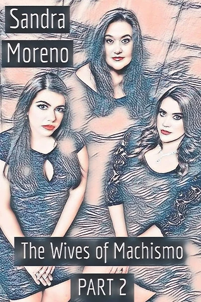 The Wives of Machismo, PART 2