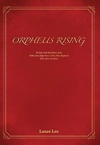 Orpheus Rising: By Sam And His Father John/With Some Help From A Very Wise Elephant/Who Likes To Dance