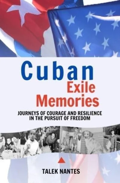 Cuban Exile Memories: Journeys of courage and resilience in the pursuit of freedom