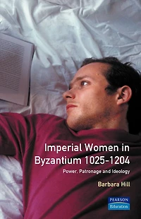 Imperial Women Byzantium 1025-1204: Power, Patronage and Ideology