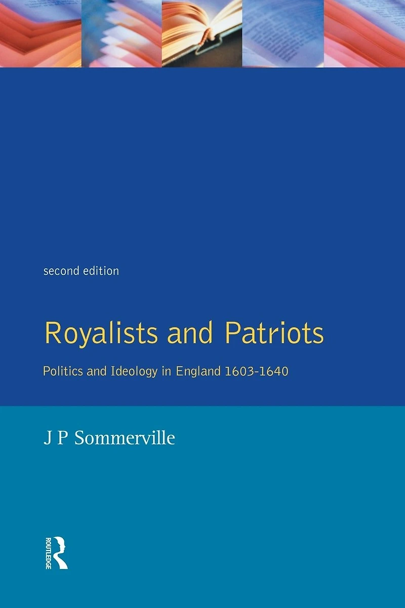 Royalists and Patriots: Politics Ideology England, 1603-1640