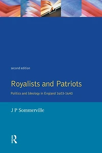 Royalists and Patriots: Politics Ideology England, 1603-1640