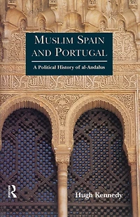 Muslim Spain and Portugal: A Political History of al-Andalus