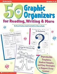 50 Graphic Organizers for Reading, Writing & More: Reproducible Templates, Student Samples, and Easy Strategies to Support Every Learner