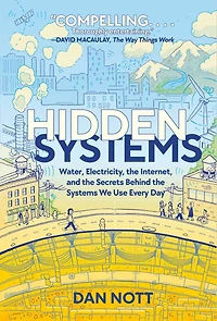 Hidden Systems: Water, Electricity, the Internet, and Secrets Behind Systems We Use Every Day (A Graphic Novel)