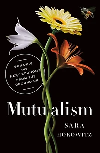 Mutualism: Building the Next Economy from Ground Up