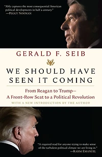 We Should Have Seen It Coming: From Reagan to Trump--A Front-Row Seat a Political Revolution