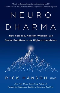 Neurodharma: New Science, Ancient Wisdom, and Seven Practices of the Highest Happiness