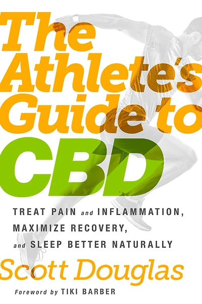 The Athlete's Guide to CBD: Treat Pain and Inflammation, Maximize Recovery, Sleep Better Naturally