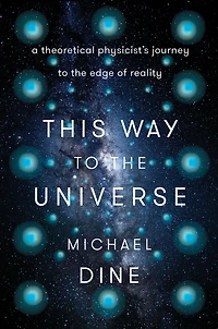 This Way to the Universe: A Theoretical Physicist's Journey Edge of Reality